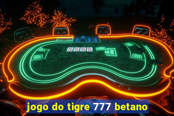 jogo do tigre 777 betano